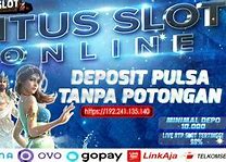 Slot Deposit Pulsa Tanpa Rekening Bank Tanpa Potongan